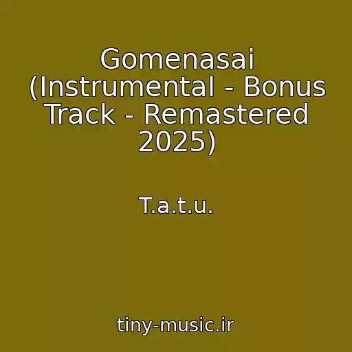کاور آهنگ Gomenasai (Instrumental - Bonus Track - Remastered 2025) از T.a.t.u.