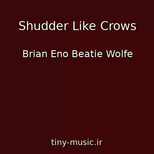 کاور آهنگ Shudder Like Crows از Brian Eno Beatie Wolfe