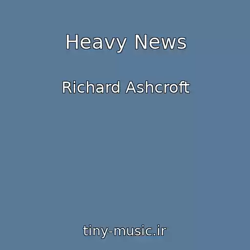 کاور آهنگ Heavy News از Richard Ashcroft