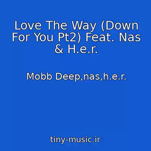کاور آهنگ Love The Way (Down For You Pt2) Feat. Nas & H.e.r. از Mobb Deep,nas,h.e.r.