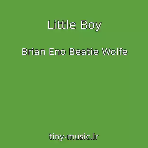 کاور آهنگ Little Boy از Brian Eno Beatie Wolfe