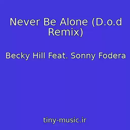 کاور آهنگ Never Be Alone (D.o.d Remix) از Becky Hill Feat. Sonny Fodera