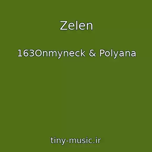 کاور آهنگ Zelen از 163Onmyneck & Polyana