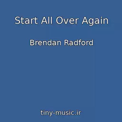کاور آهنگ Start All Over Again از Brendan Radford