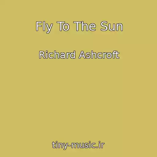 کاور آهنگ Fly To The Sun از Richard Ashcroft