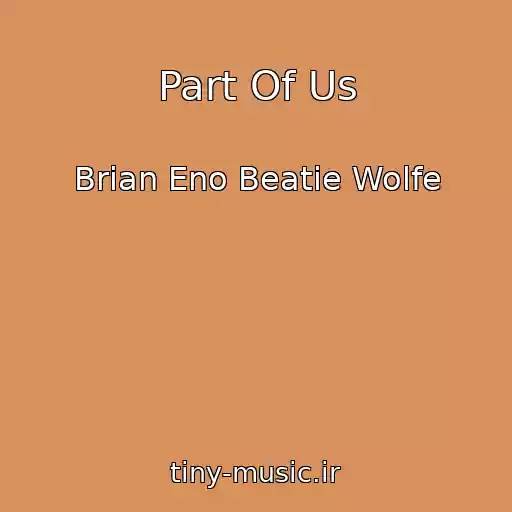کاور آهنگ Part Of Us از Brian Eno Beatie Wolfe