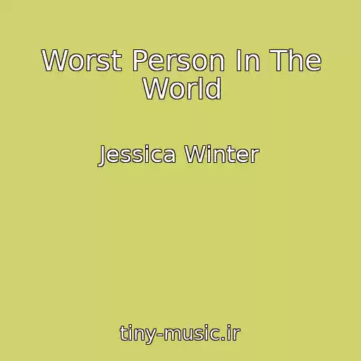 کاور آهنگ Worst Person In The World از Jessica Winter