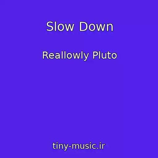 کاور آهنگ Slow Down از Reallowly Pluto