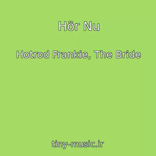 کاور آهنگ Hör Nu از Hotrod Frankie, The Bride