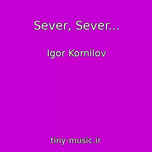 کاور آهنگ Sever, Sever... از Igor Kornilov
