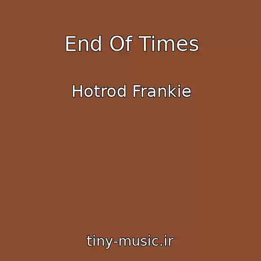 کاور آهنگ End Of Times از Hotrod Frankie