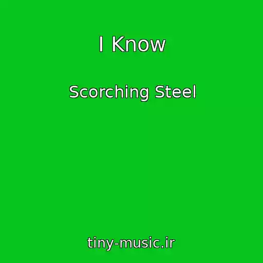کاور آهنگ I Know از Scorching Steel