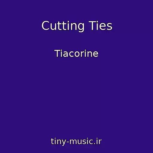 کاور آهنگ Cutting Ties از Tiacorine