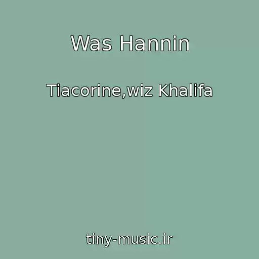 کاور آهنگ Was Hannin از Tiacorine,wiz Khalifa