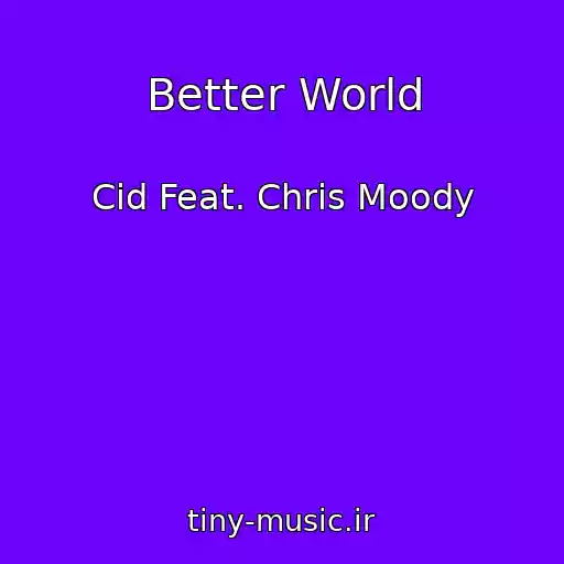 کاور آهنگ Better World از Cid Feat. Chris Moody