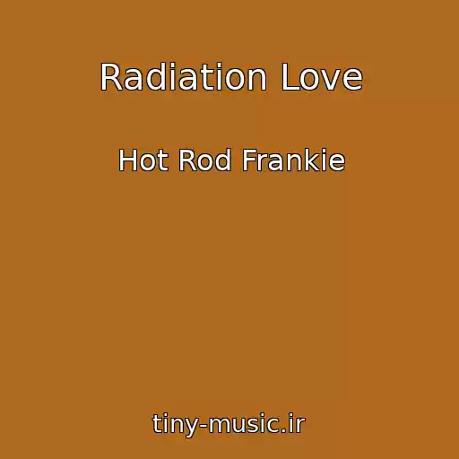 کاور آهنگ Radiation Love از Hot Rod Frankie