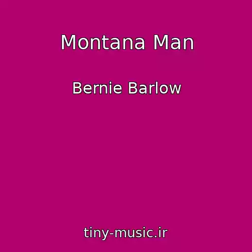 کاور آهنگ Montana Man از Bernie Barlow