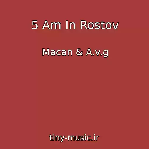 کاور آهنگ 5 Am In Rostov از Macan & A.v.g