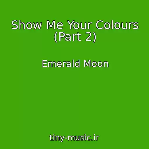 کاور آهنگ Show Me Your Colours (Part 2) از Emerald Moon