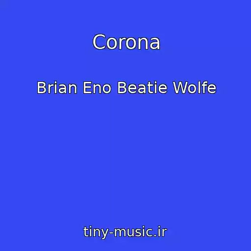 کاور آهنگ Corona از Brian Eno Beatie Wolfe