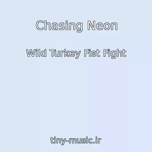 کاور آهنگ Chasing Neon از Wild Turkey Fist Fight