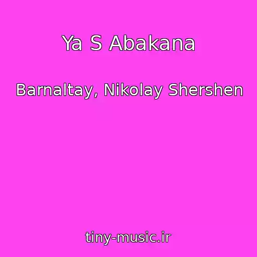 کاور آهنگ Ya S Abakana از Barnaltay, Nikolay Shershen