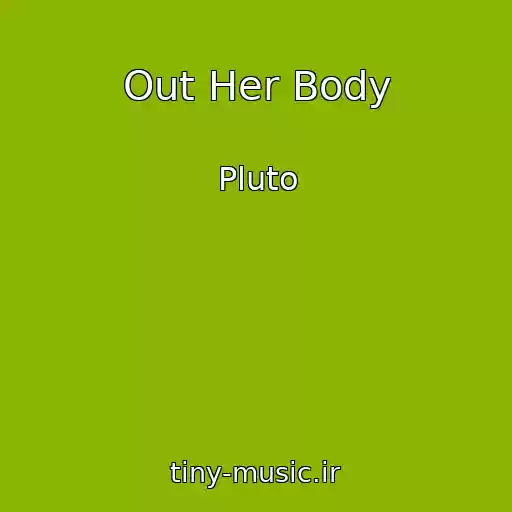 کاور آهنگ Out Her Body از Pluto