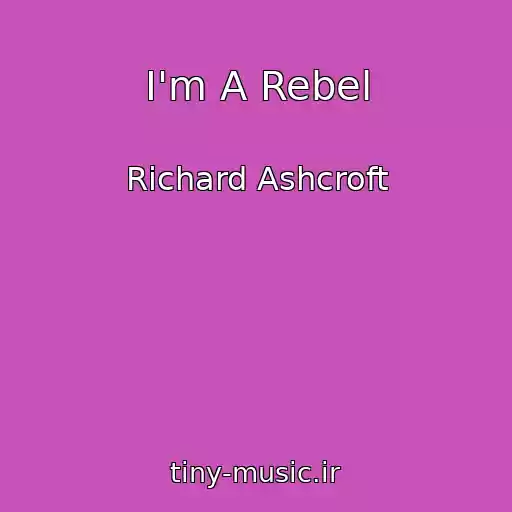 کاور آهنگ I'm A Rebel از Richard Ashcroft