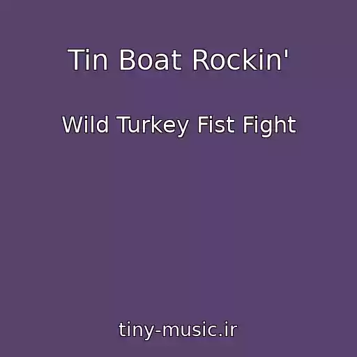 کاور آهنگ Tin Boat Rockin' از Wild Turkey Fist Fight
