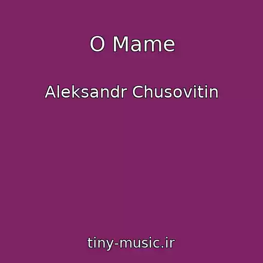 کاور آهنگ O Mame از Aleksandr Chusovitin