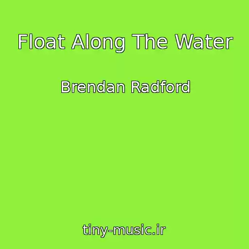 کاور آهنگ Float Along The Water از Brendan Radford