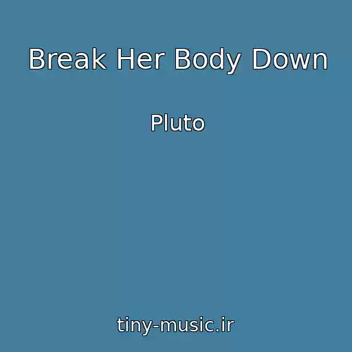 کاور آهنگ Break Her Body Down از Pluto
