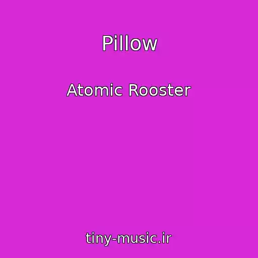 کاور آهنگ Pillow از Atomic Rooster