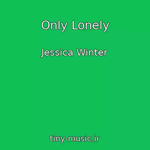 کاور آهنگ Only Lonely از Jessica Winter