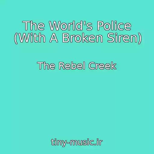 کاور آهنگ The World's Police (With A Broken Siren) از The Rebel Creek