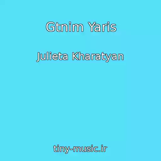 کاور آهنگ Gtnim Yaris از Julieta Kharatyan