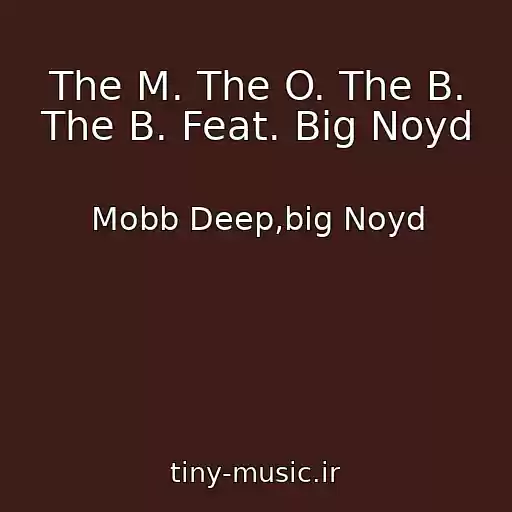 کاور آهنگ The M. The O. The B. The B. Feat. Big Noyd از Mobb Deep,big Noyd