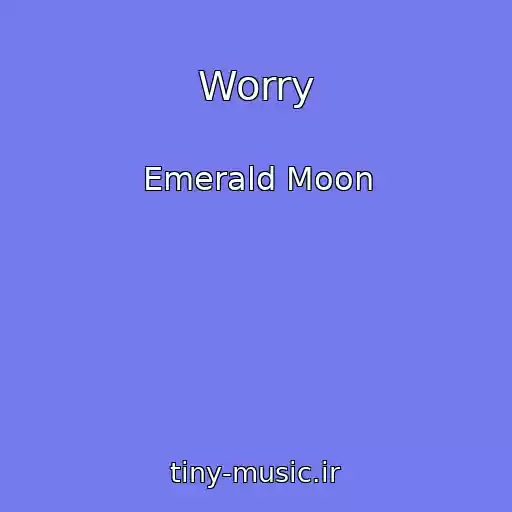 کاور آهنگ Worry از Emerald Moon