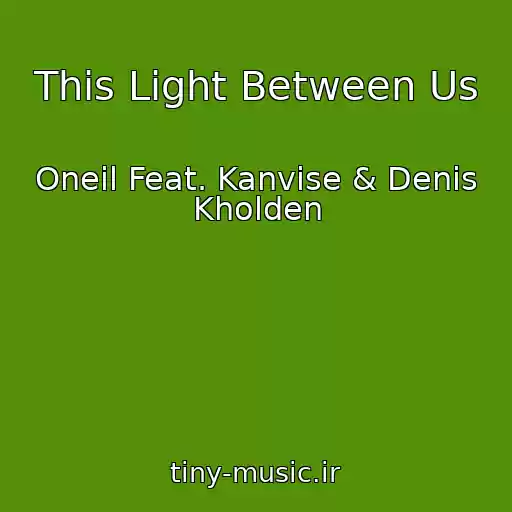 کاور آهنگ This Light Between Us از Oneil Feat. Kanvise & Denis Kholden
