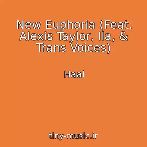 کاور آهنگ New Euphoria (Feat. Alexis Taylor, Ila, & Trans Voices) از Haai