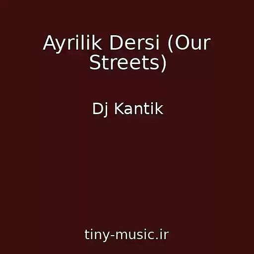 کاور آهنگ Ayrilik Dersi (Our Streets) از Dj Kantik