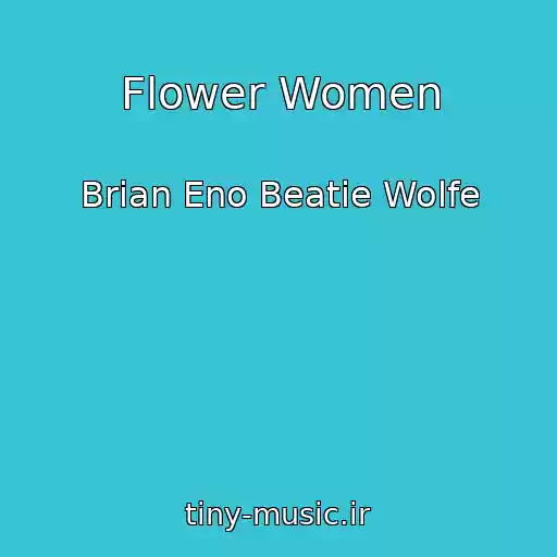 کاور آهنگ Flower Women از Brian Eno Beatie Wolfe