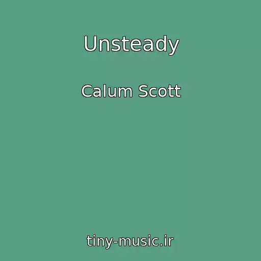 کاور آهنگ Unsteady از Calum Scott