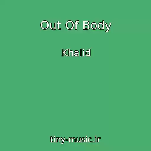 کاور آهنگ Out Of Body از Khalid