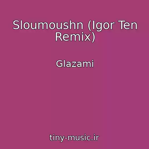 کاور آهنگ Sloumoushn (Igor Ten Remix) از Glazami