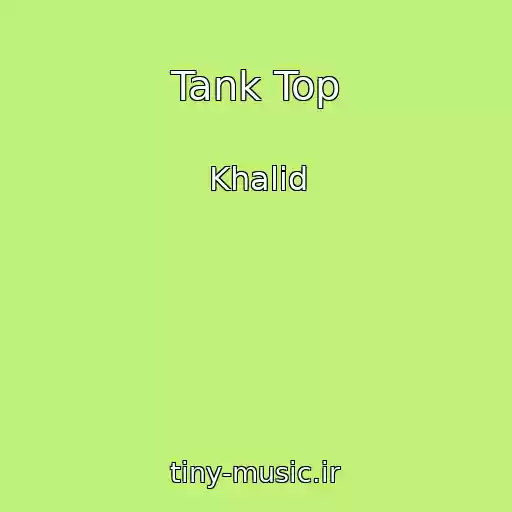 کاور آهنگ Tank Top از Khalid