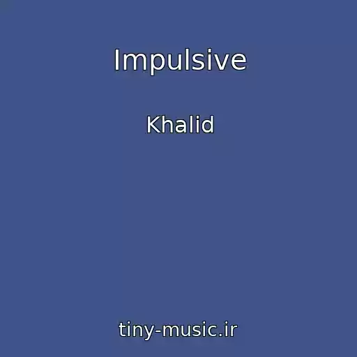 کاور آهنگ Impulsive از Khalid