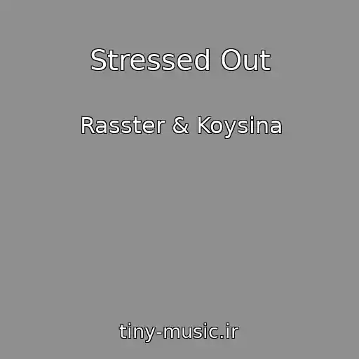 کاور آهنگ Stressed Out از Rasster & Koysina
