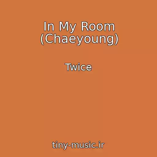 کاور آهنگ In My Room (Chaeyoung) از Twice