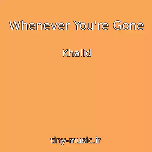 کاور آهنگ Whenever You're Gone از Khalid